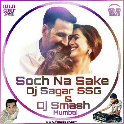 SOCH NA SAKE (AIRLIFT) DJ SAGAR SSG DJ SMASH MUMBAI